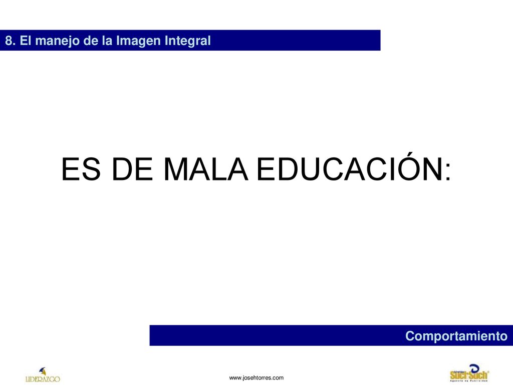ES DE MALA EDUCACIÓN: 8. El manejo de la Imagen Integral