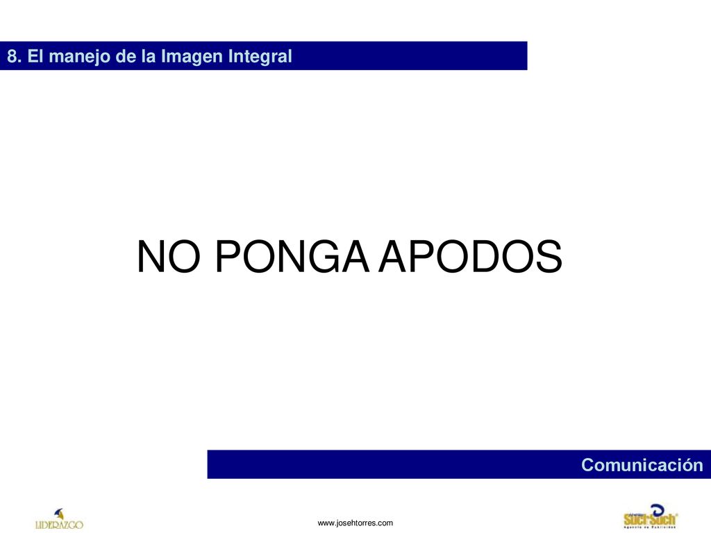 NO PONGA APODOS 8. El manejo de la Imagen Integral Comunicación