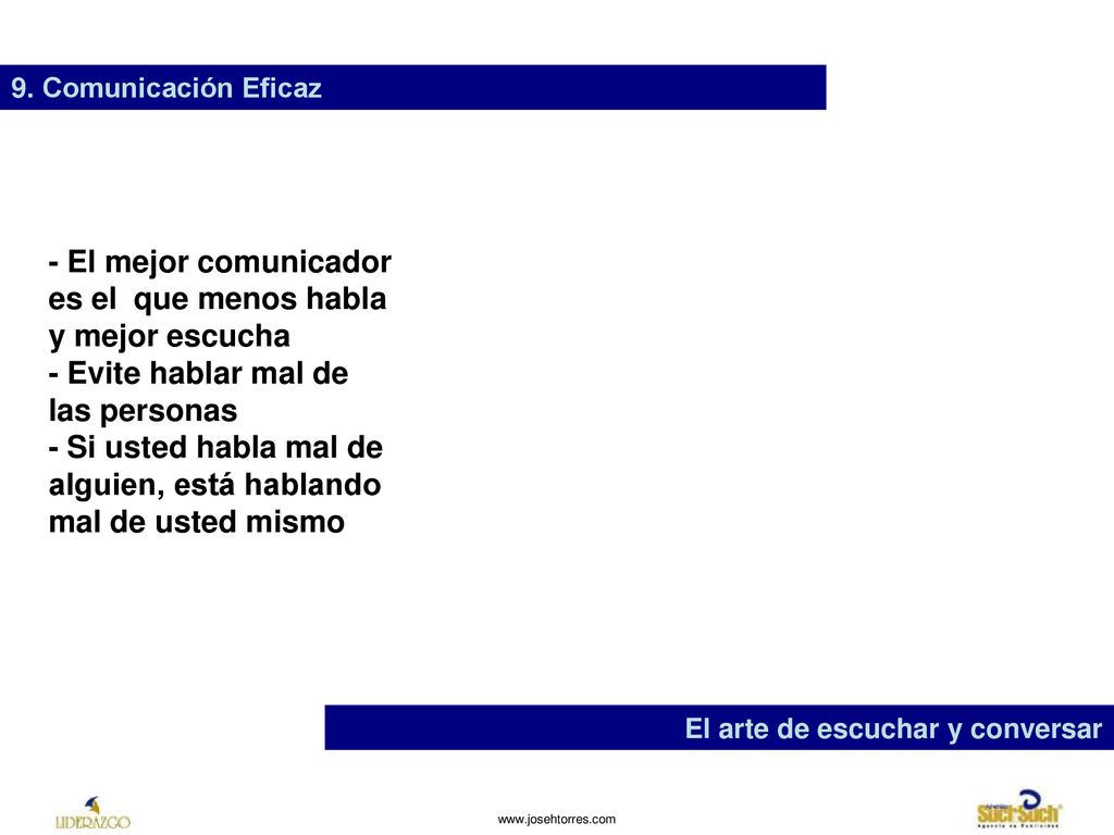 - El mejor comunicador es el que menos habla y mejor escucha