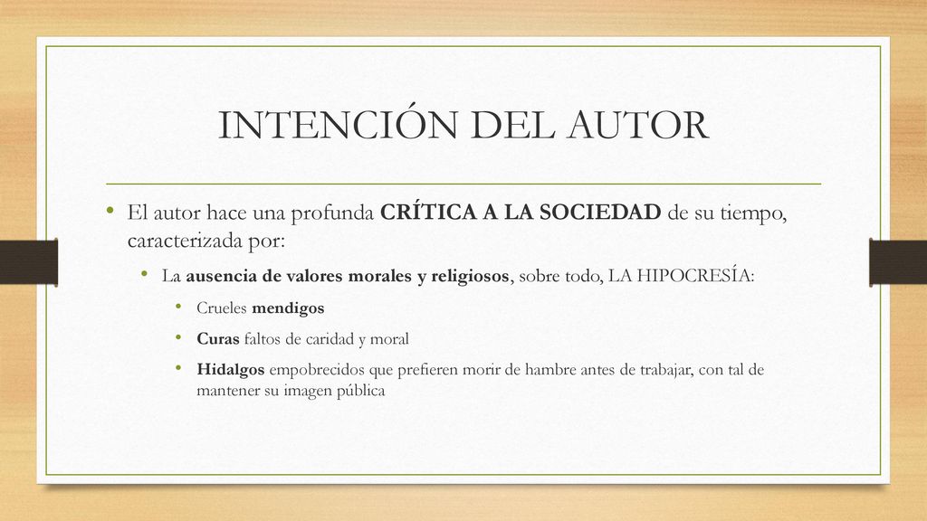 INTENCIÓN DEL AUTOR El autor hace una profunda CRÍTICA A LA SOCIEDAD de su tiempo, caracterizada por: