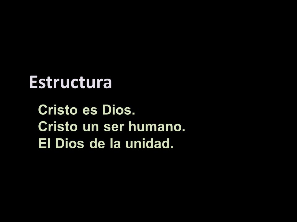 Estructura Cristo es Dios. Cristo un ser humano. El Dios de la unidad.
