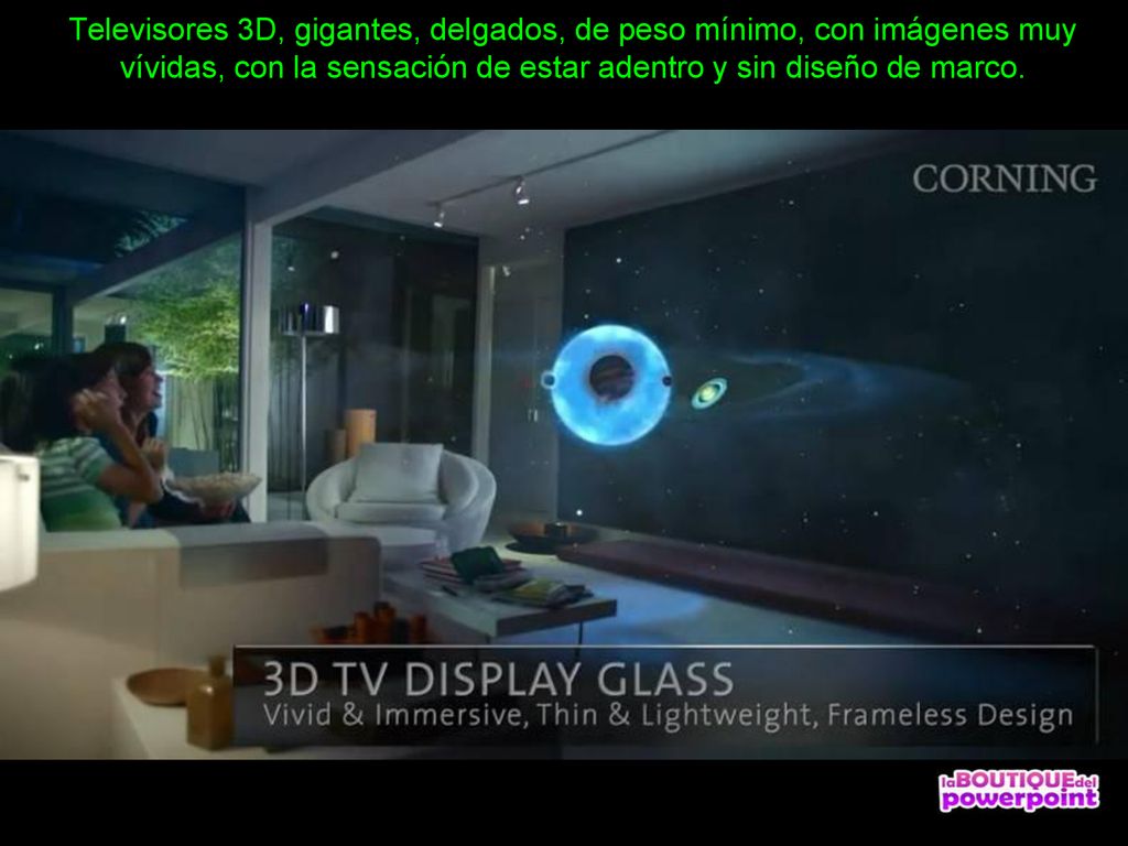 Televisores 3D, gigantes, delgados, de peso mínimo, con imágenes muy vívidas, con la sensación de estar adentro y sin diseño de marco.