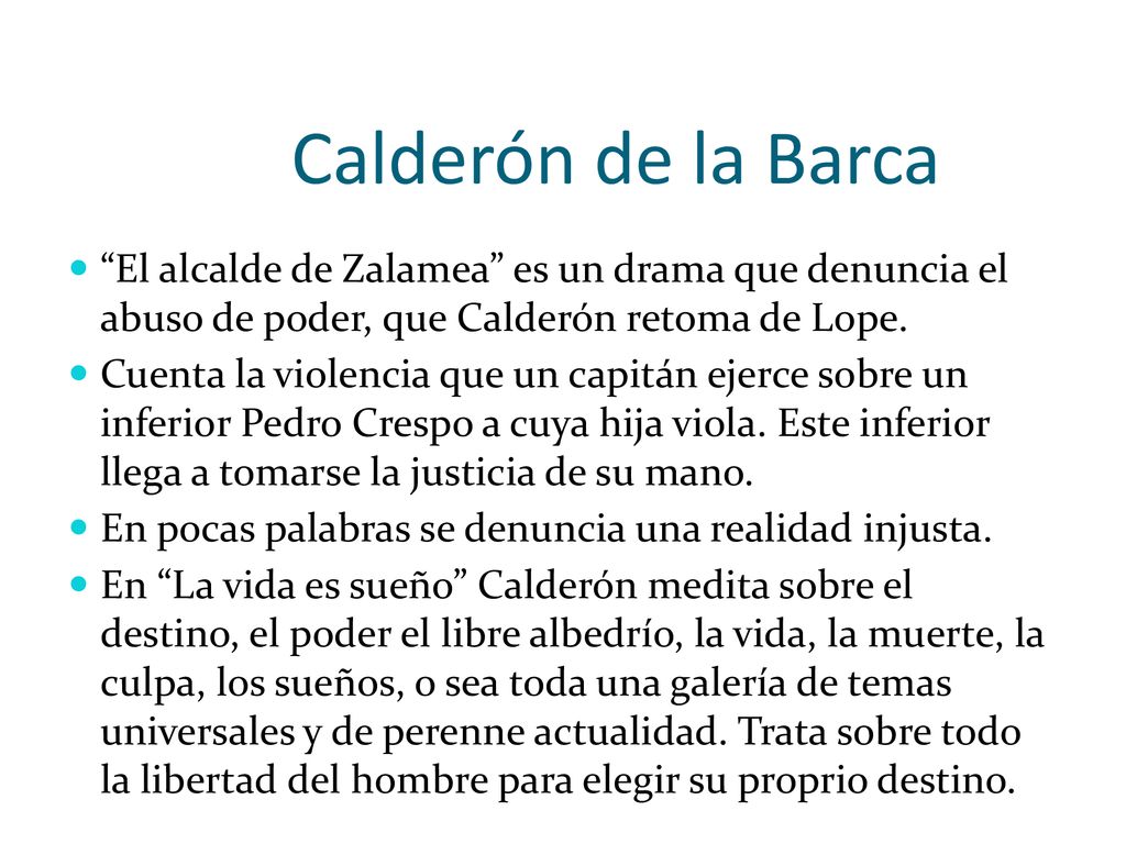 Calderón de la Barca El alcalde de Zalamea es un drama que denuncia el abuso de poder, que Calderón retoma de Lope.