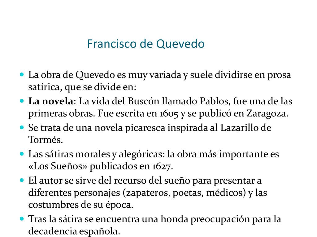 Francisco de Quevedo La obra de Quevedo es muy variada y suele dividirse en prosa satírica, que se divide en: