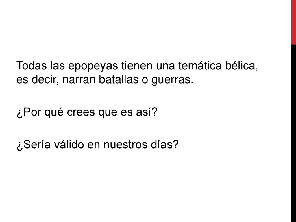 Todas las epopeyas tienen una temática bélica, es decir, narran batallas o guerras.