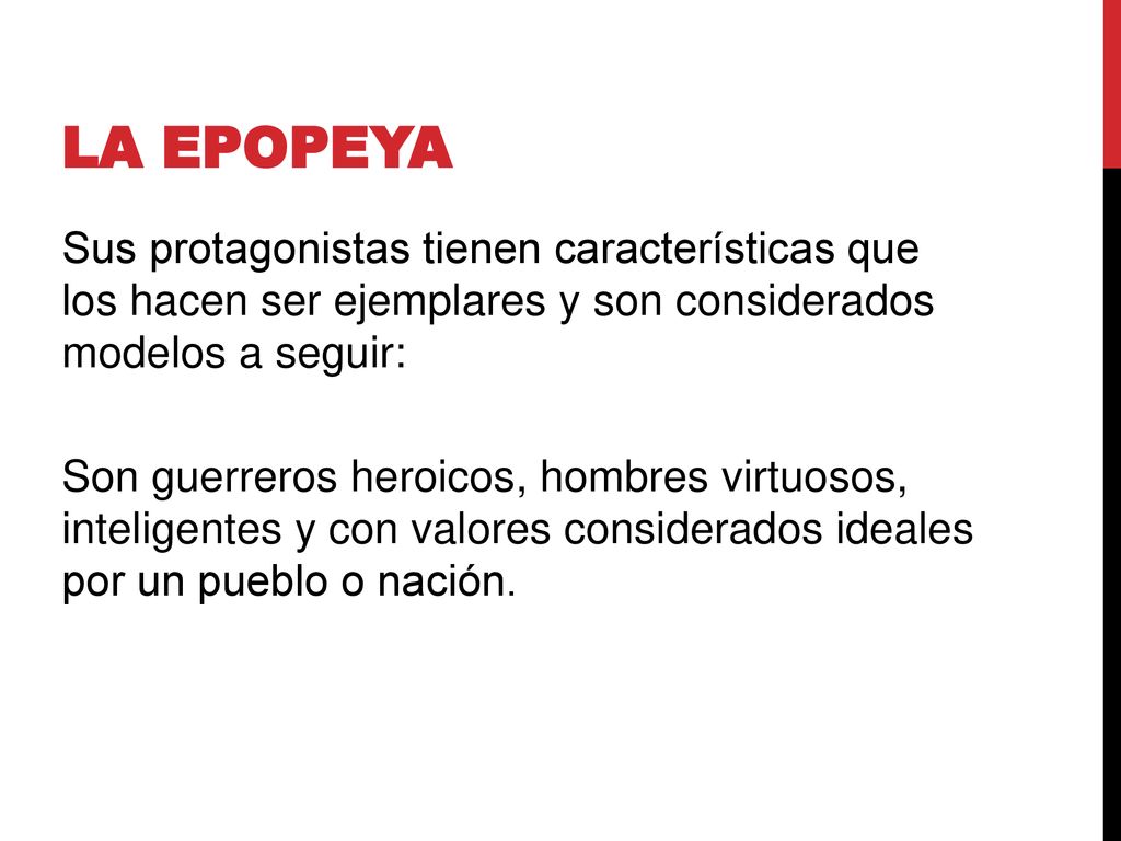 LA EPOPEYA Sus protagonistas tienen características que los hacen ser ejemplares y son considerados modelos a seguir:
