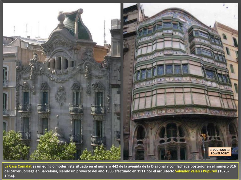 La Casa Comalat es un edificio modernista situado en el número 442 de la avenida de la Diagonal y con fachada posterior en el número 316 del carrer Córsega en Barcelona, siendo un proyecto del año 1906 efectuado en 1911 por el arquitecto Salvador Valeri i Pupurull ( ).