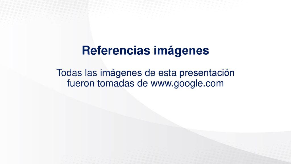 Referencias imágenes Todas las imágenes de esta presentación fueron tomadas de