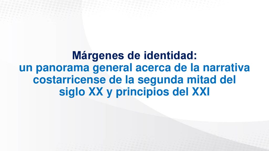Márgenes de identidad: un panorama general acerca de la narrativa costarricense de la segunda mitad del siglo XX y principios del XXI
