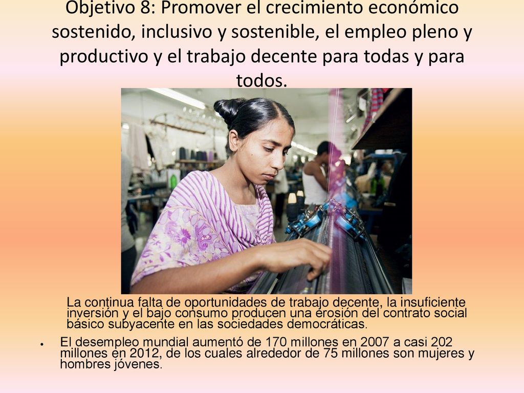 Objetivo 8: Promover el crecimiento económico sostenido, inclusivo y sostenible, el empleo pleno y productivo y el trabajo decente para todas y para todos.