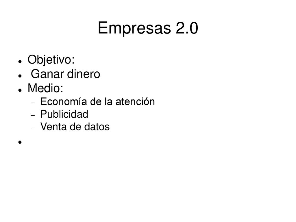 Empresas 2.0 Objetivo: Ganar dinero Medio: Economía de la atención