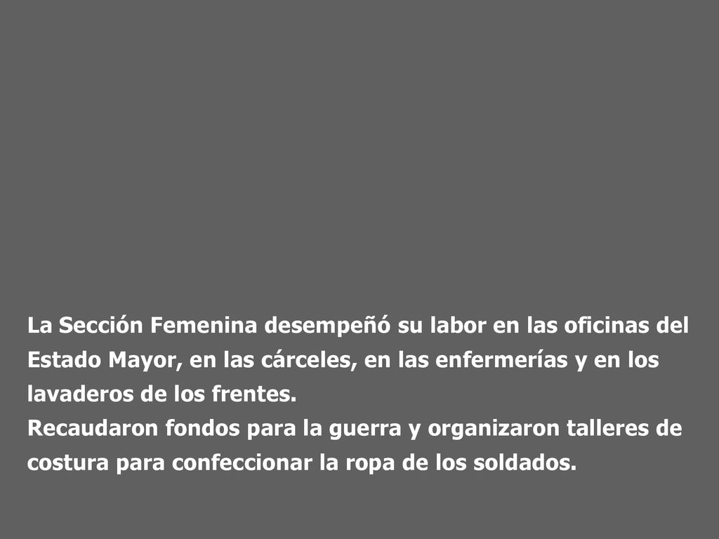 La Sección Femenina desempeñó su labor en las oficinas del Estado Mayor, en las cárceles, en las enfermerías y en los lavaderos de los frentes.