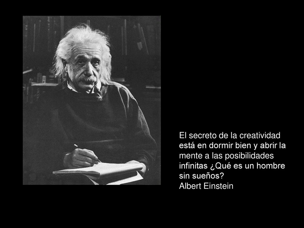 El secreto de la creatividad está en dormir bien y abrir la mente a las posibilidades infinitas ¿Qué es un hombre sin sueños.