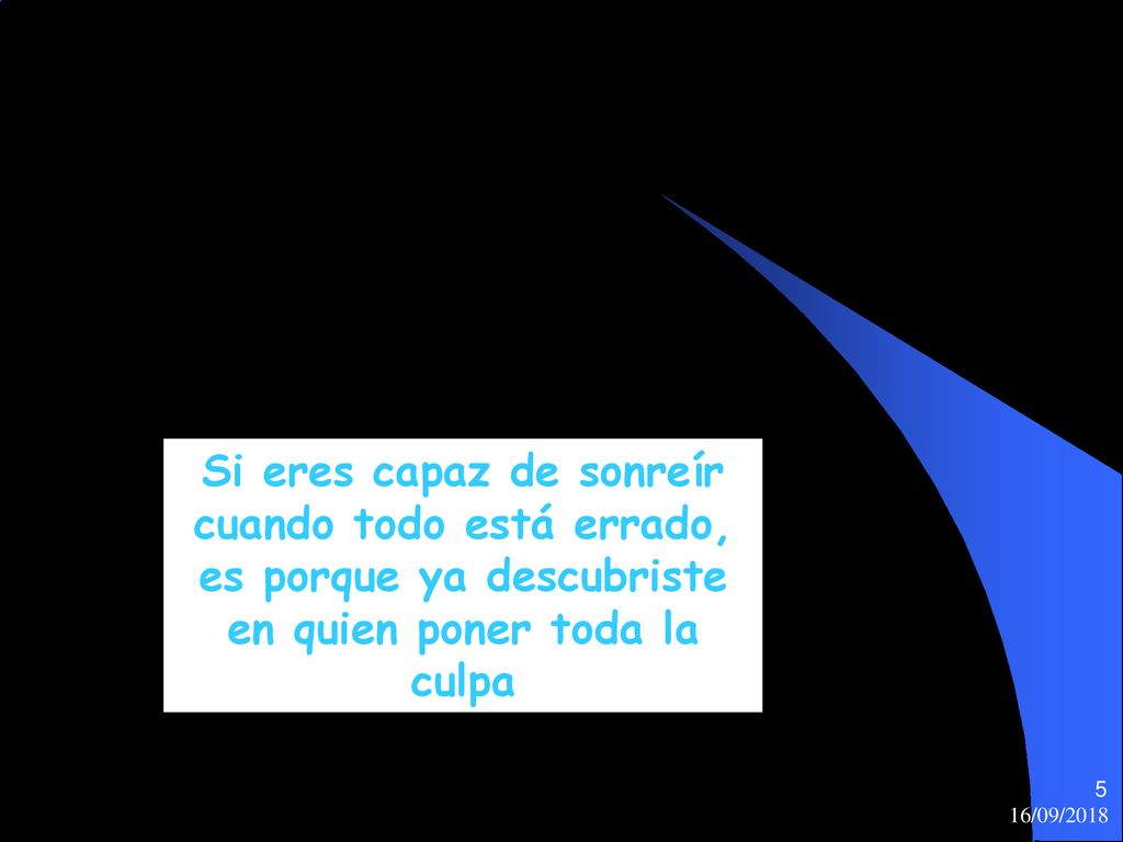 Si eres capaz de sonreír cuando todo está errado, es porque ya descubriste en quien poner toda la culpa