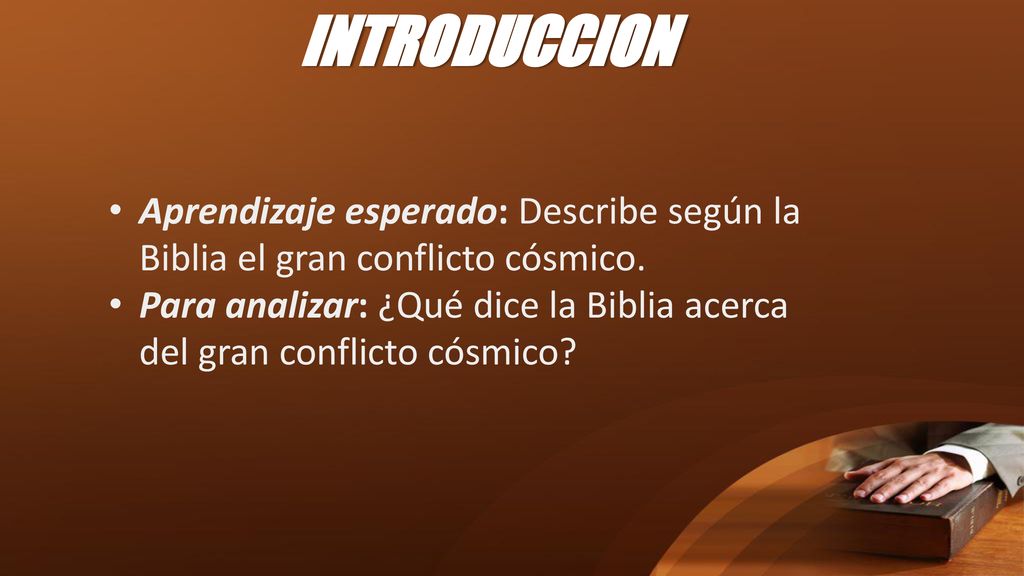 INTRODUCCION Aprendizaje esperado: Describe según la Biblia el gran conflicto cósmico.