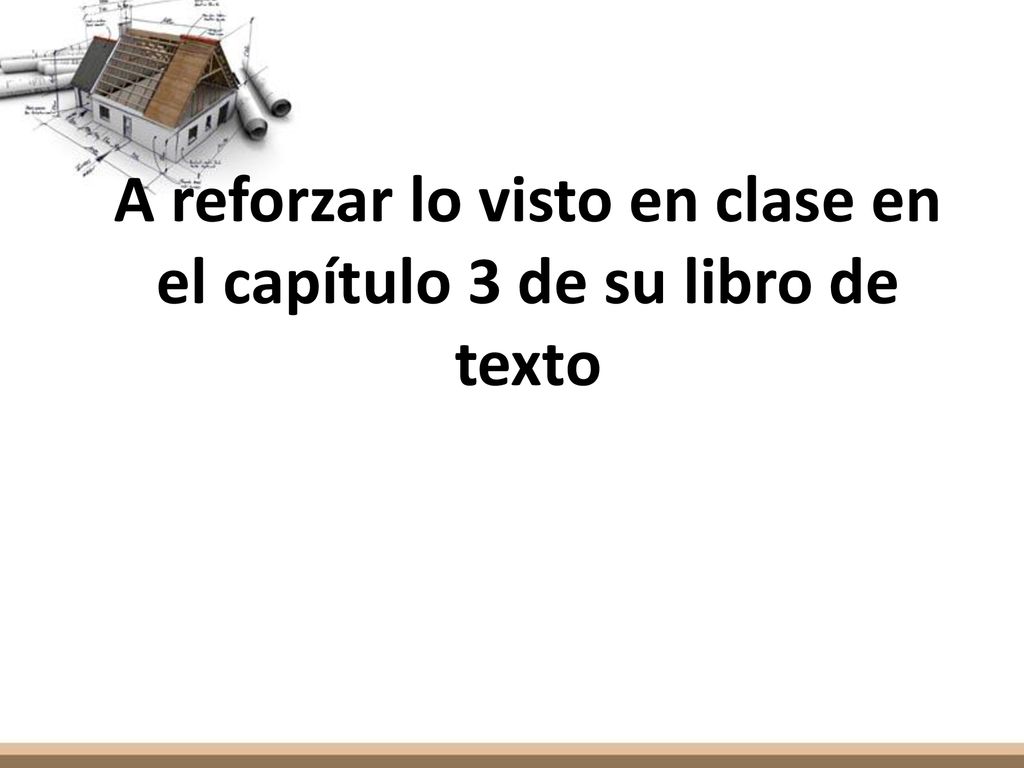 A reforzar lo visto en clase en el capítulo 3 de su libro de texto