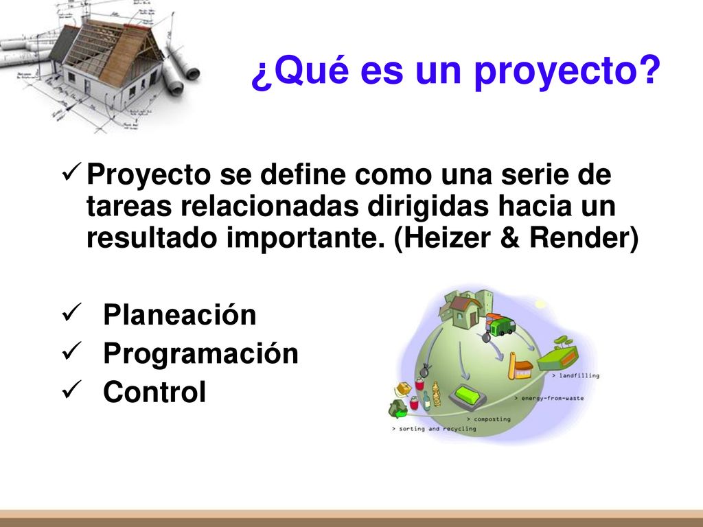 ¿Qué es un proyecto Proyecto se define como una serie de tareas relacionadas dirigidas hacia un resultado importante. (Heizer & Render)