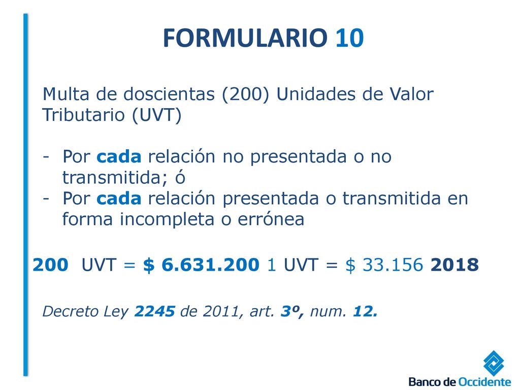 FORMULARIO 10 Multa de doscientas (200) Unidades de Valor Tributario (UVT) Por cada relación no presentada o no transmitida; ó.