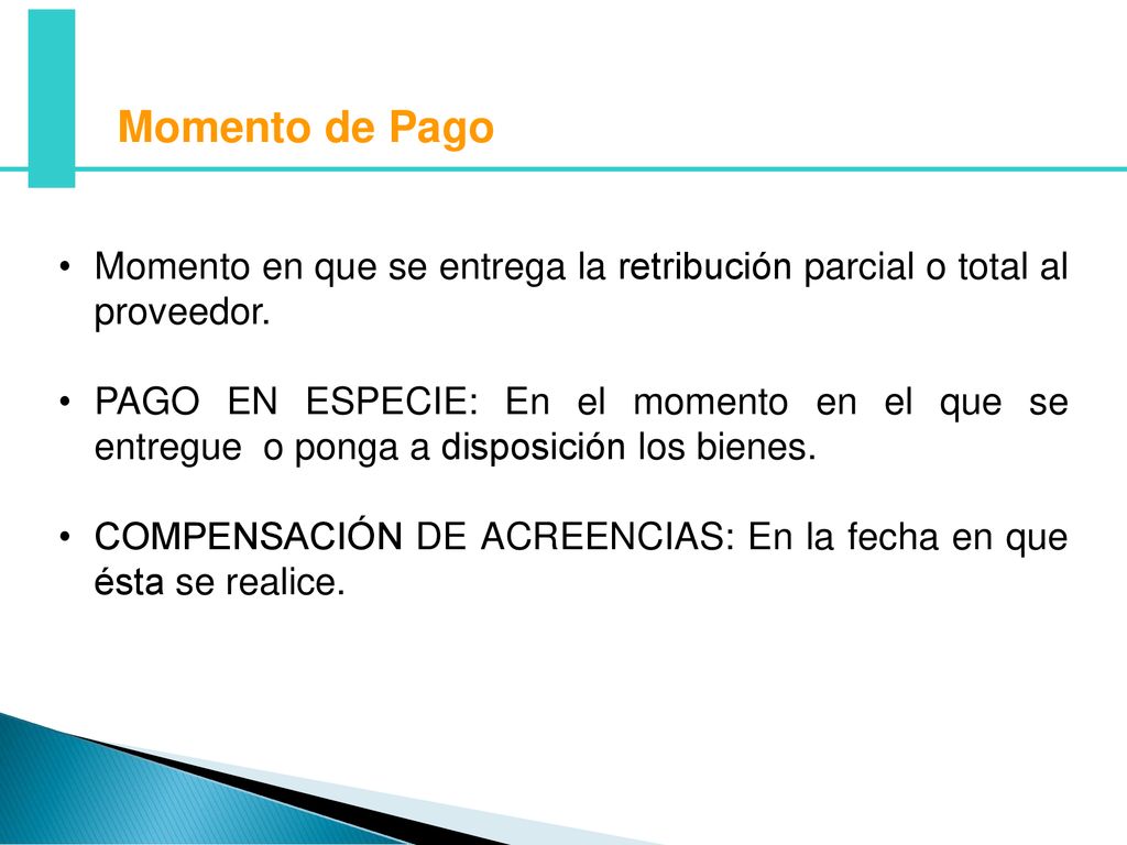 Momento de Pago Momento en que se entrega la retribución parcial o total al proveedor.