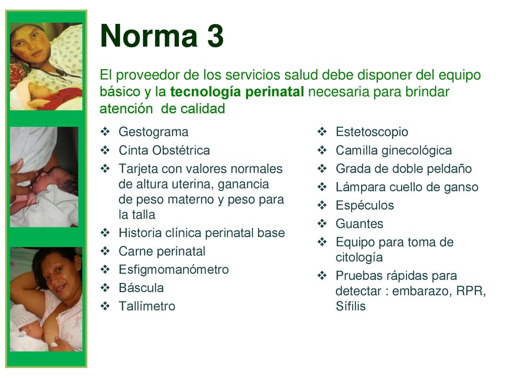 Norma 3 El proveedor de los servicios salud debe disponer del equipo básico y la tecnología perinatal necesaria para brindar atención de calidad