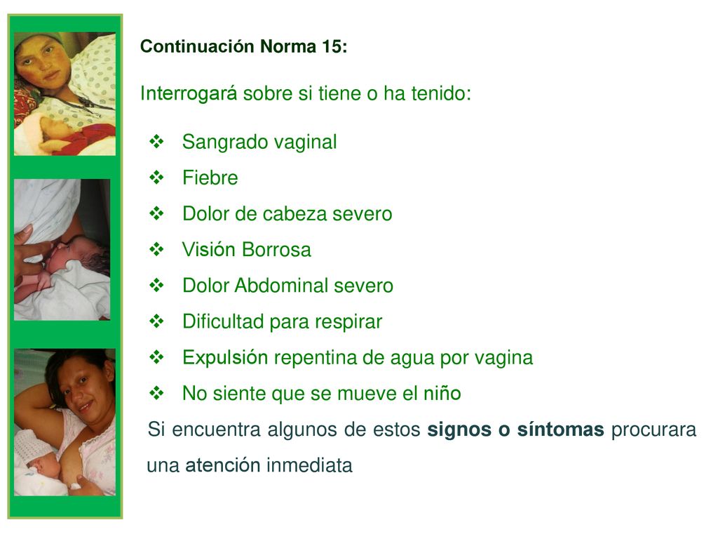 Interrogará sobre si tiene o ha tenido: Sangrado vaginal Fiebre