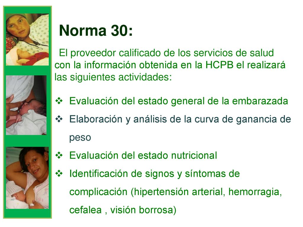 Norma 30: El proveedor calificado de los servicios de salud con la información obtenida en la HCPB el realizará las siguientes actividades: