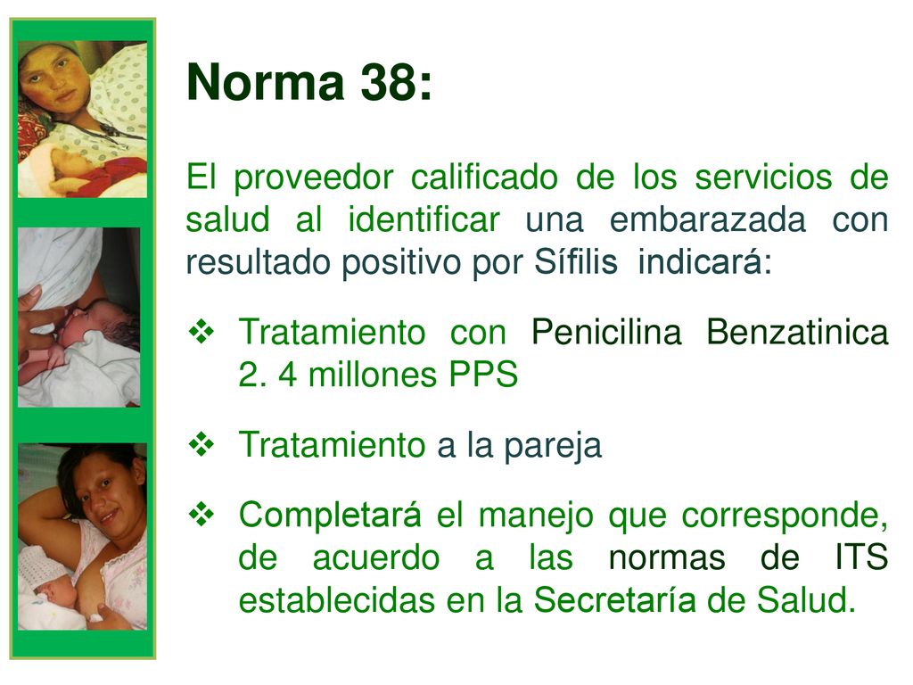 Norma 38: El proveedor calificado de los servicios de salud al identificar una embarazada con resultado positivo por Sífilis indicará: