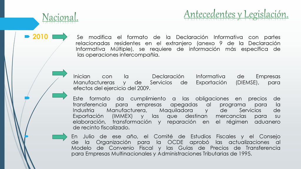 2010 Se modifica el formato de la Declaración Informativa con partes relacionadas residentes en el extranjero (anexo 9 de la Declaración Informativa Múltiple), se requiere de información más específica de las operaciones intercompañía.