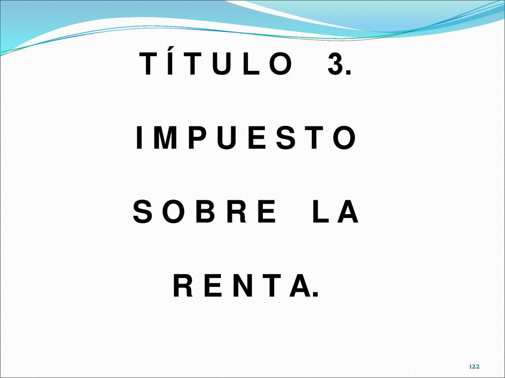 T Í T U L O 3. I M P U E S T O S O B R E L A R E N T A.