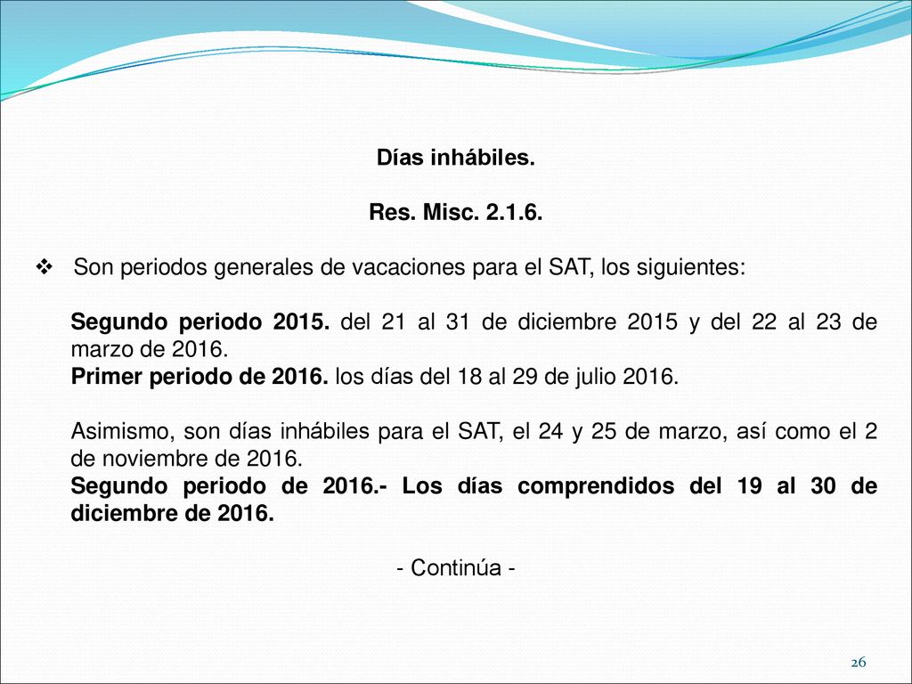 Días inhábiles. Res. Misc Son periodos generales de vacaciones para el SAT, los siguientes: