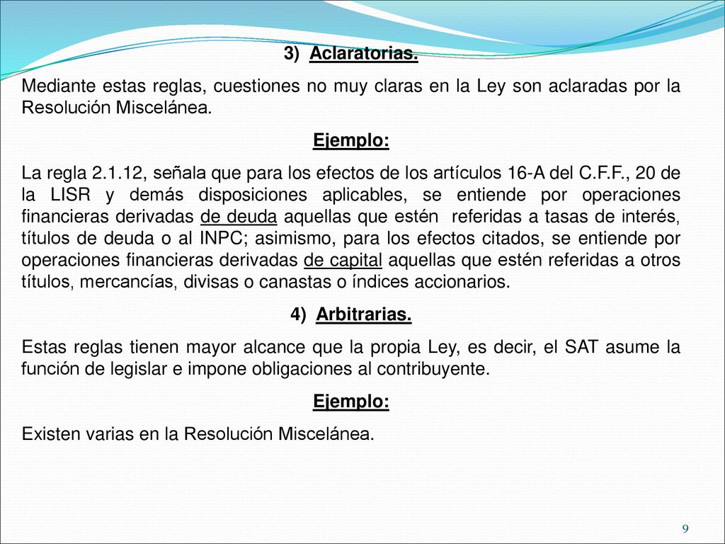 Aclaratorias. Mediante estas reglas, cuestiones no muy claras en la Ley son aclaradas por la Resolución Miscelánea.