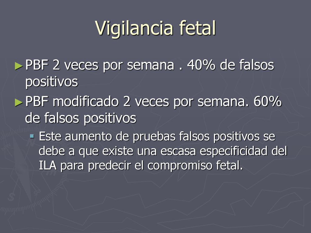 Vigilancia fetal PBF 2 veces por semana . 40% de falsos positivos