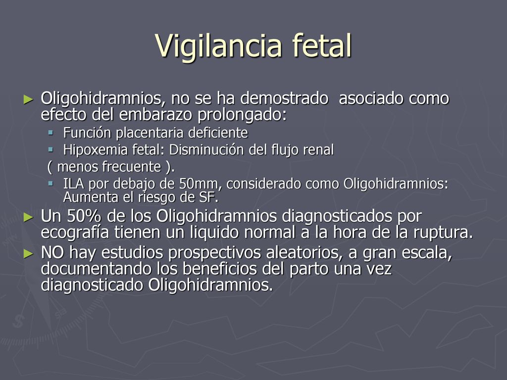 Vigilancia fetal Oligohidramnios, no se ha demostrado asociado como efecto del embarazo prolongado: