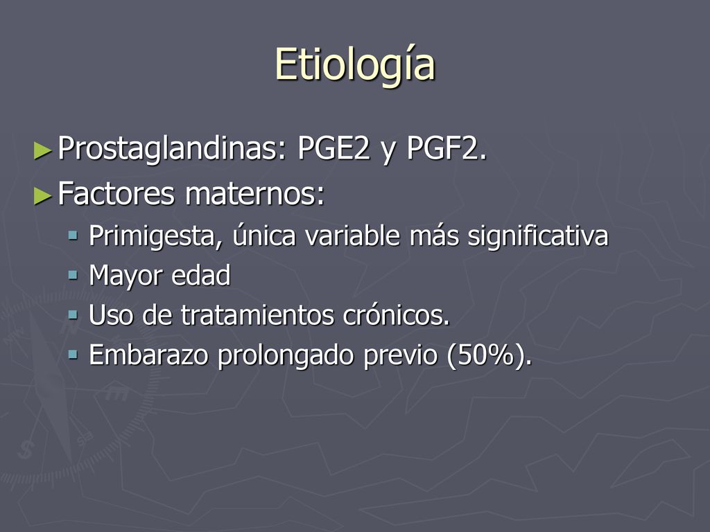 Etiología Prostaglandinas: PGE2 y PGF2. Factores maternos: