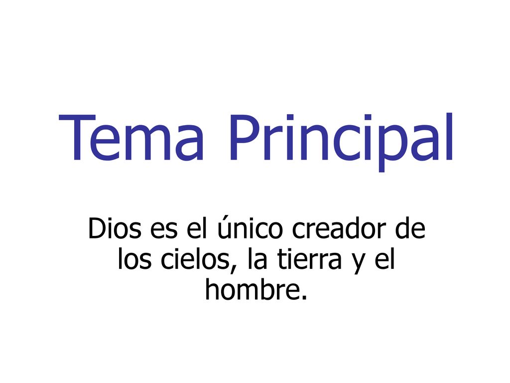 Dios es el único creador de los cielos, la tierra y el hombre.