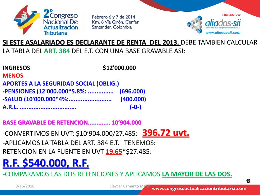 SI ESTE ASALARIADO ES DECLARANTE DE RENTA DEL 2013, DEBE TAMBIEN CALCULAR LA TABLA DEL ART. 384 DEL E.T. CON UNA BASE GRAVABLE ASI:
