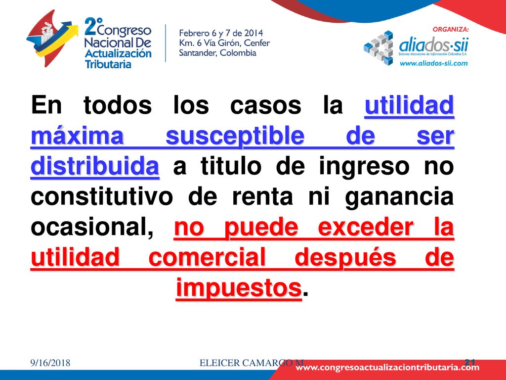 En todos los casos la utilidad máxima susceptible de ser distribuida a titulo de ingreso no constitutivo de renta ni ganancia ocasional, no puede exceder la utilidad comercial después de impuestos.