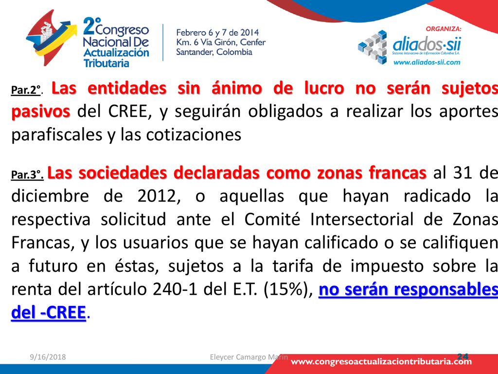 Par.2°. Las entidades sin ánimo de lucro no serán sujetos pasivos del CREE, y seguirán obligados a realizar los aportes parafiscales y las cotizaciones