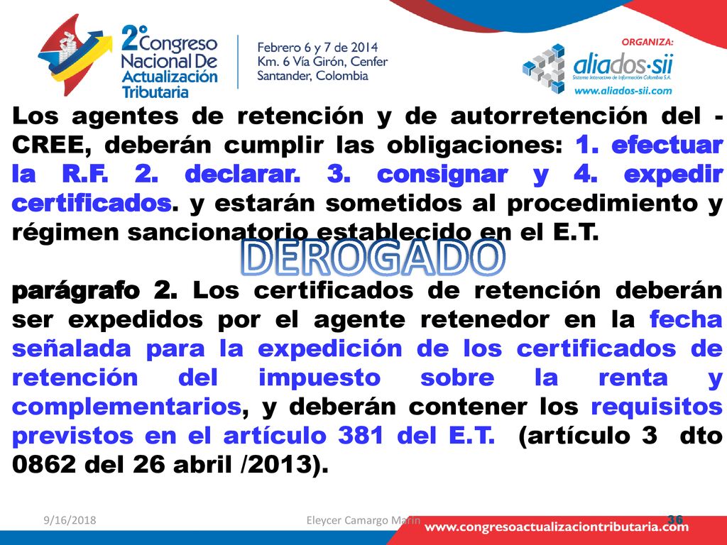 Los agentes de retención y de autorretención del -CREE, deberán cumplir las obligaciones: 1. efectuar la R.F. 2. declarar. 3. consignar y 4. expedir certificados. y estarán sometidos al procedimiento y régimen sancionatorio establecido en el E.T.