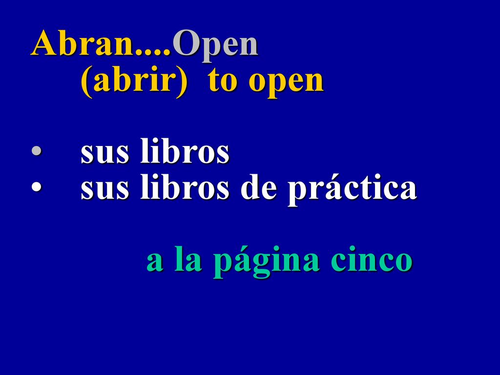 Abran....Open (abrir) to open sus libros sus libros de práctica a la página cinco
