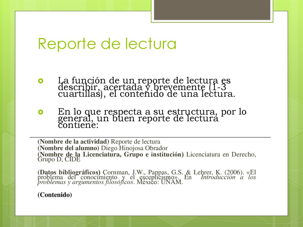 Reporte de lectura La función de un reporte de lectura es describir, acertada y brevemente (1-3 cuartillas), el contenido de una lectura.