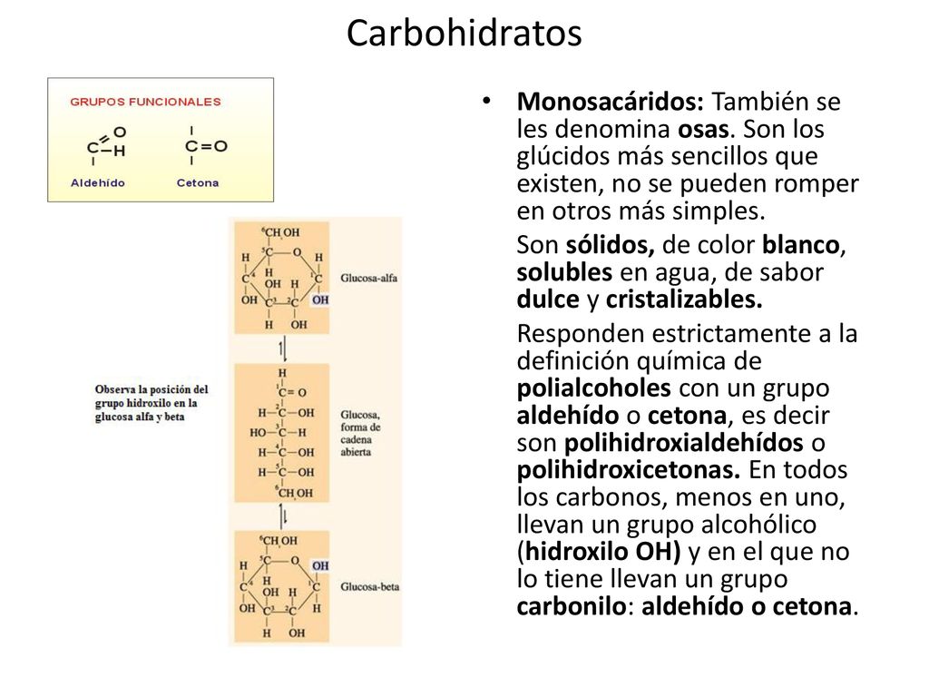 Carbohidratos Monosacáridos: También se les denomina osas. Son los glúcidos más sencillos que existen, no se pueden romper en otros más simples.