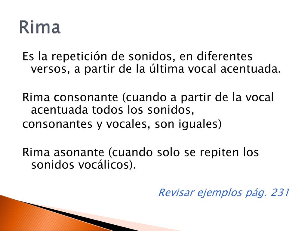 Rima Es la repetición de sonidos, en diferentes versos, a partir de la última vocal acentuada.