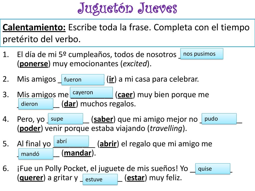 Juguetón Jueves Calentamiento: Escribe toda la frase. Completa con el tiempo pretérito del verbo.