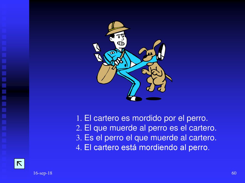 1. El cartero es mordido por el perro.