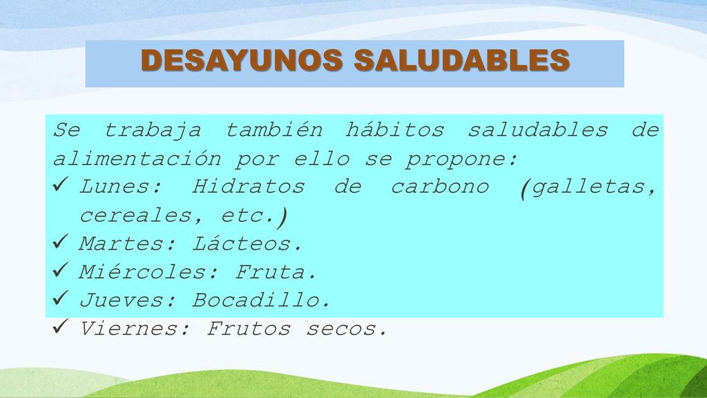 DESAYUNOS SALUDABLES Se trabaja también hábitos saludables de alimentación por ello se propone: