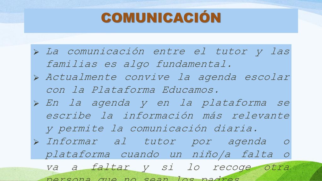 COMUNICACIÓN La comunicación entre el tutor y las familias es algo fundamental. Actualmente convive la agenda escolar con la Plataforma Educamos.