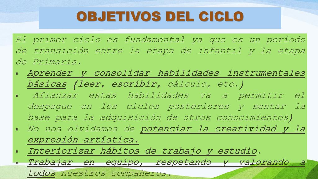 OBJETIVOS DEL CICLO El primer ciclo es fundamental ya que es un período de transición entre la etapa de infantil y la etapa de Primaria.