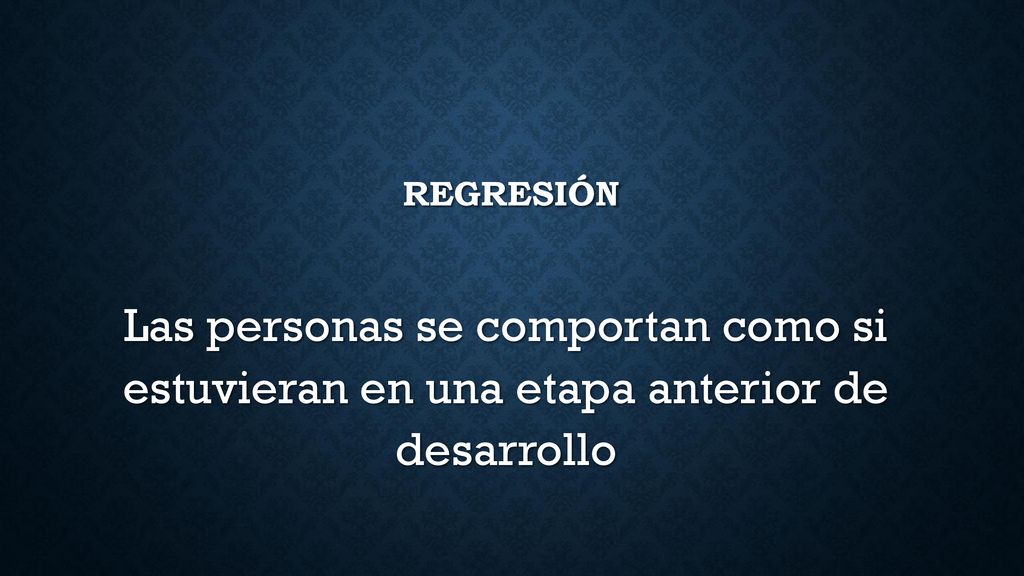 regresión Las personas se comportan como si estuvieran en una etapa anterior de desarrollo