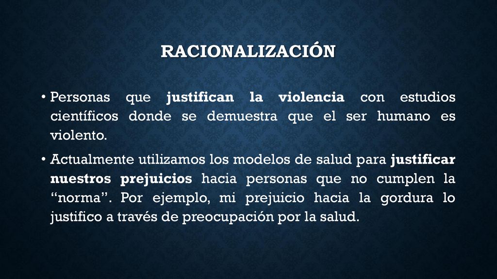 racionalización Personas que justifican la violencia con estudios científicos donde se demuestra que el ser humano es violento.